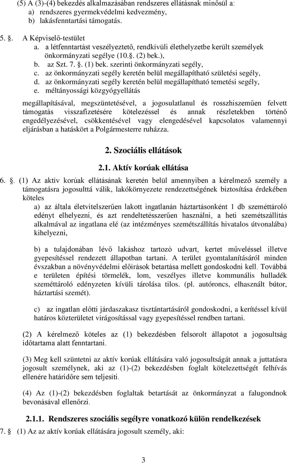 az önkormányzati segély keretén belül megállapítható születési segély, d. az önkormányzati segély keretén belül megállapítható temetési segély, e.