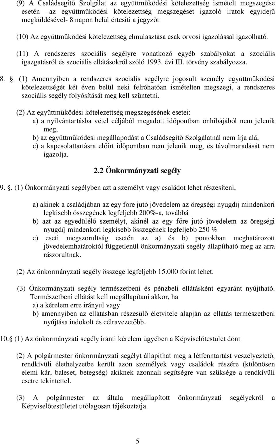 (11) A rendszeres szociális segélyre vonatkozó egyéb szabályokat a szociális igazgatásról és szociális ellátásokról szóló 1993. évi III. törvény szabályozza. 8.