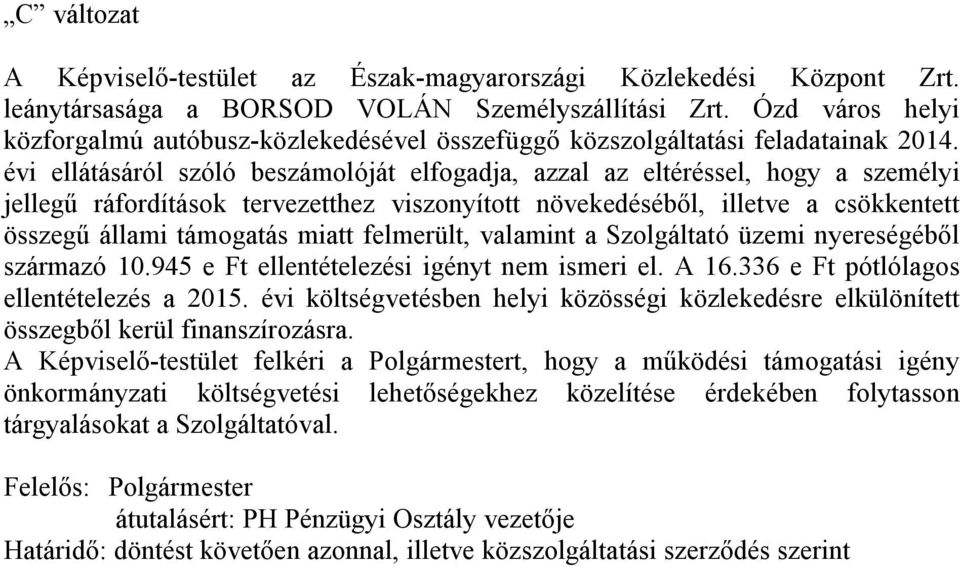 évi ellátásáról szóló beszámolóját elfogadja, azzal az eltéréssel, hogy a személyi jellegű ráfordítások tervezetthez viszonyított növekedéséből, illetve a csökkentett összegű állami támogatás miatt