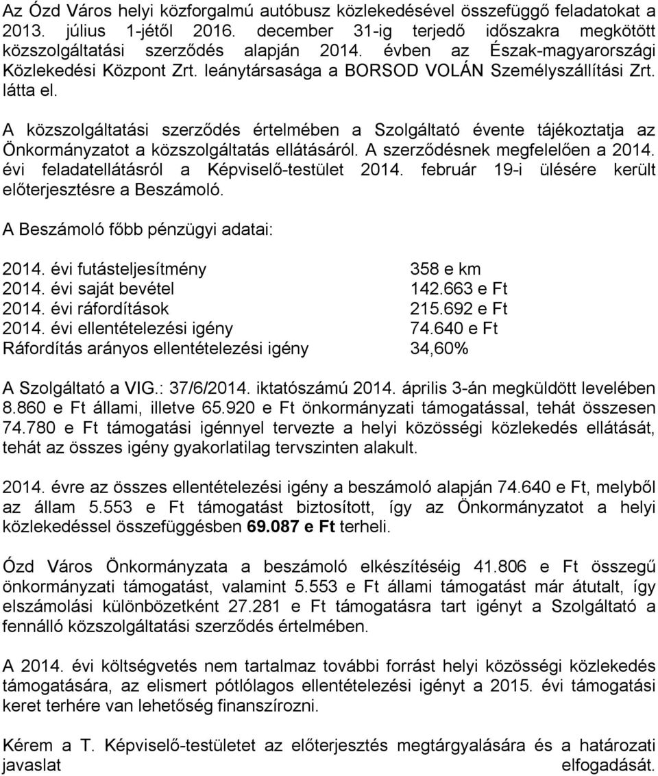 A közszolgáltatási szerződés értelmében a Szolgáltató évente tájékoztatja az Önkormányzatot a közszolgáltatás ellátásáról. A szerződésnek megfelelően a 2014.