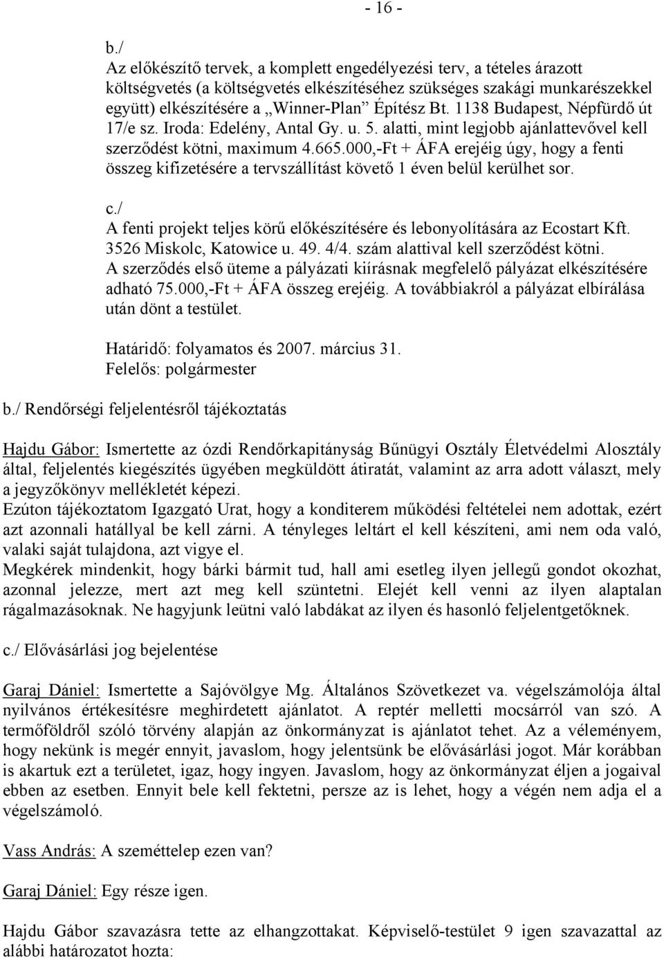 1138 Budapest, Népfürdő út 17/e sz. Iroda: Edelény, Antal Gy. u. 5. alatti, mint legjobb ajánlattevővel kell szerződést kötni, maximum 4.665.