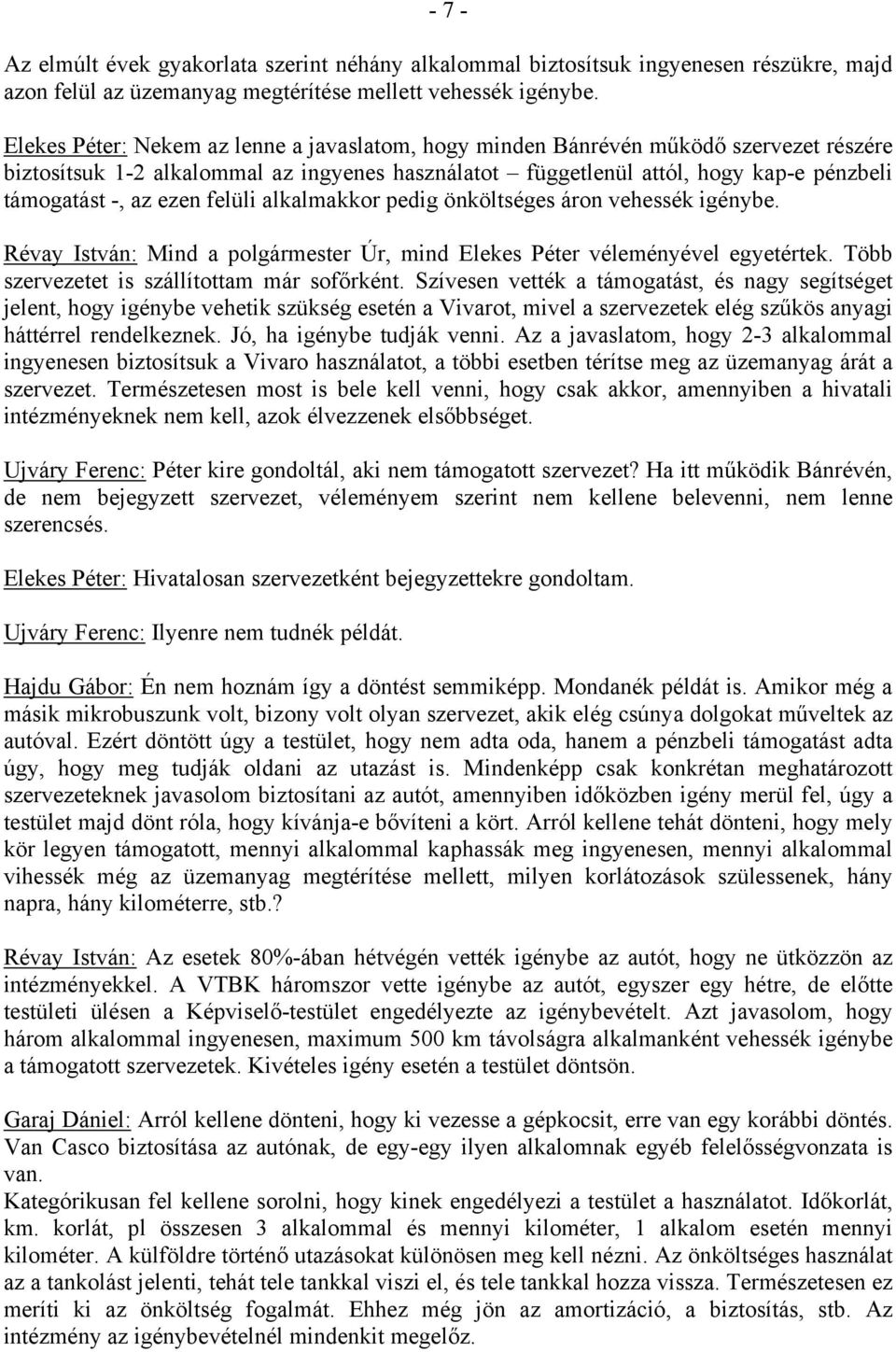 ezen felüli alkalmakkor pedig önköltséges áron vehessék igénybe. Révay István: Mind a polgármester Úr, mind Elekes Péter véleményével egyetértek. Több szervezetet is szállítottam már sofőrként.