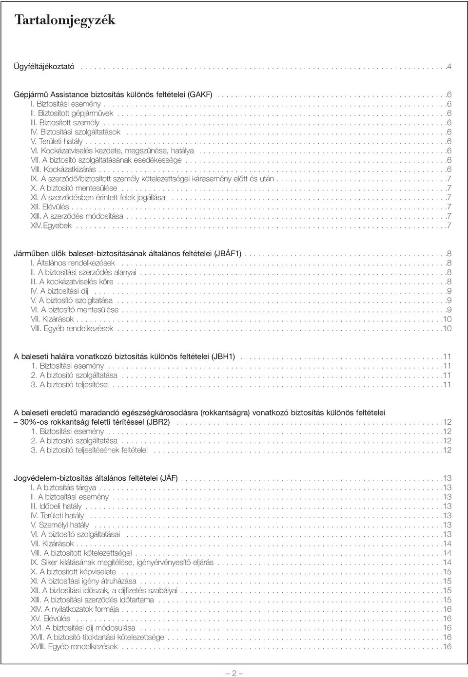 Biztosított személy............................................................................6 IV. Biztosítási szolgáltatások.......................................................................6 V.
