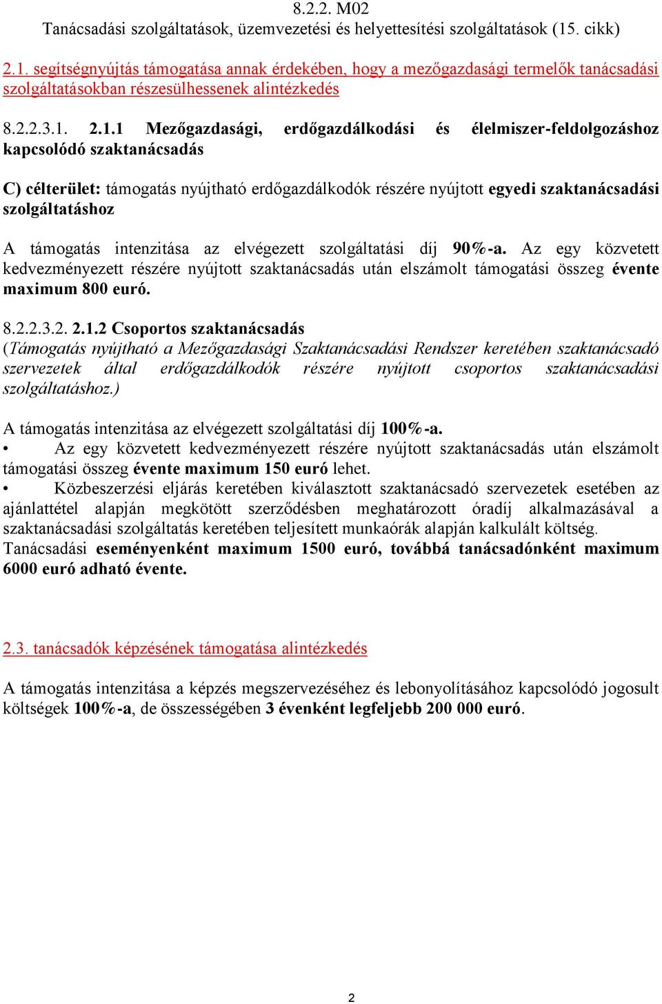 segítségnyújtás támogatása annak érdekében, hogy a mezőgazdasági termelők tanácsadási szolgáltatásokban részesülhessenek alintézkedés 8.2.2.3.1.