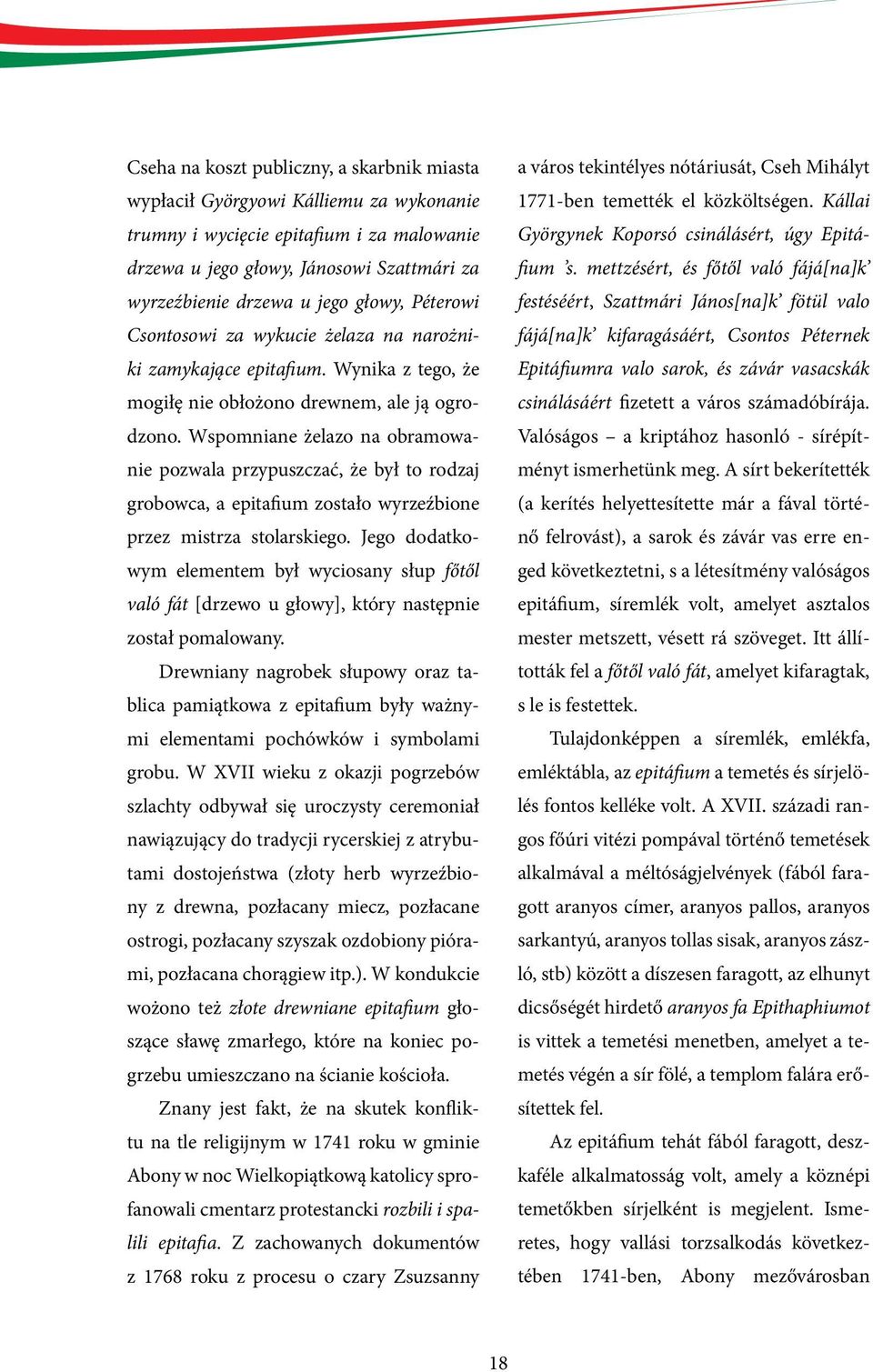 Wspomniane żelazo na obramowanie pozwala przypuszczać, że był to rodzaj grobowca, a epitafium zostało wyrzeźbione przez mistrza stolarskiego.