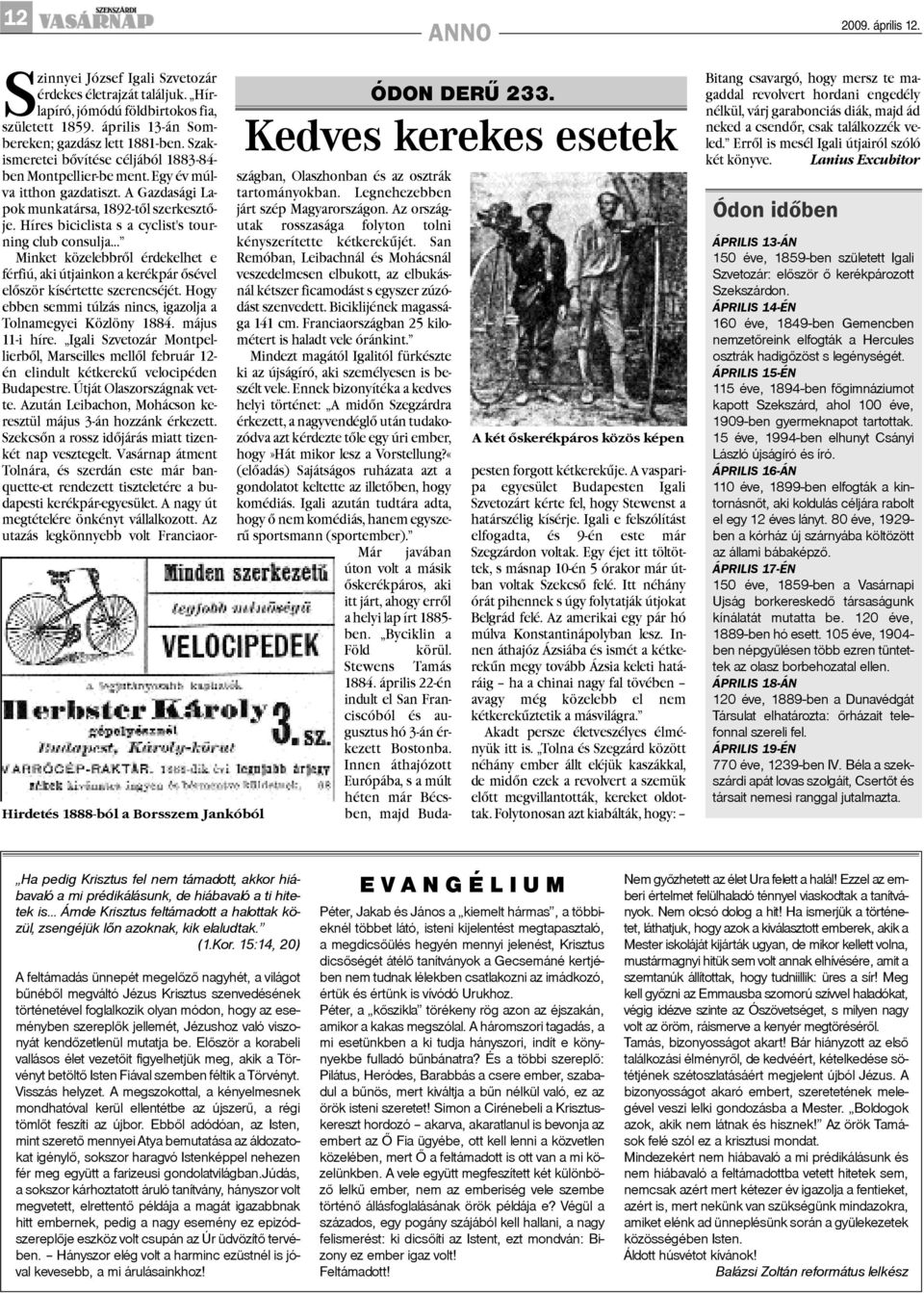 Legnehezebben pok munkatársa, 1892-tõl szerkesztõje. járt szép Magyarországon. Az országning Híres biciclista s a cyclist's tourutak rosszasága folyton tolni club consulja kényszerítette kétkerekûjét.