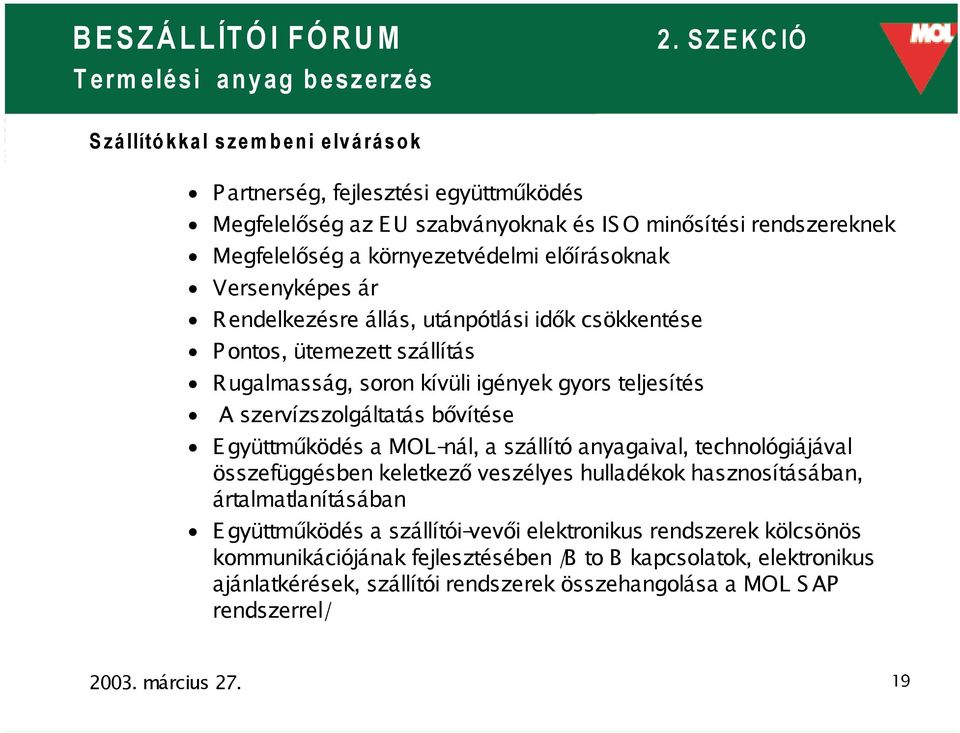 szervízszolgáltatás bővítése Együttműködés a MOL-nál, a szállító anyagaival, technológiájával összefüggésben keletkező veszélyes hulladékok hasznosításában, ártalmatlanításában Együttműködés