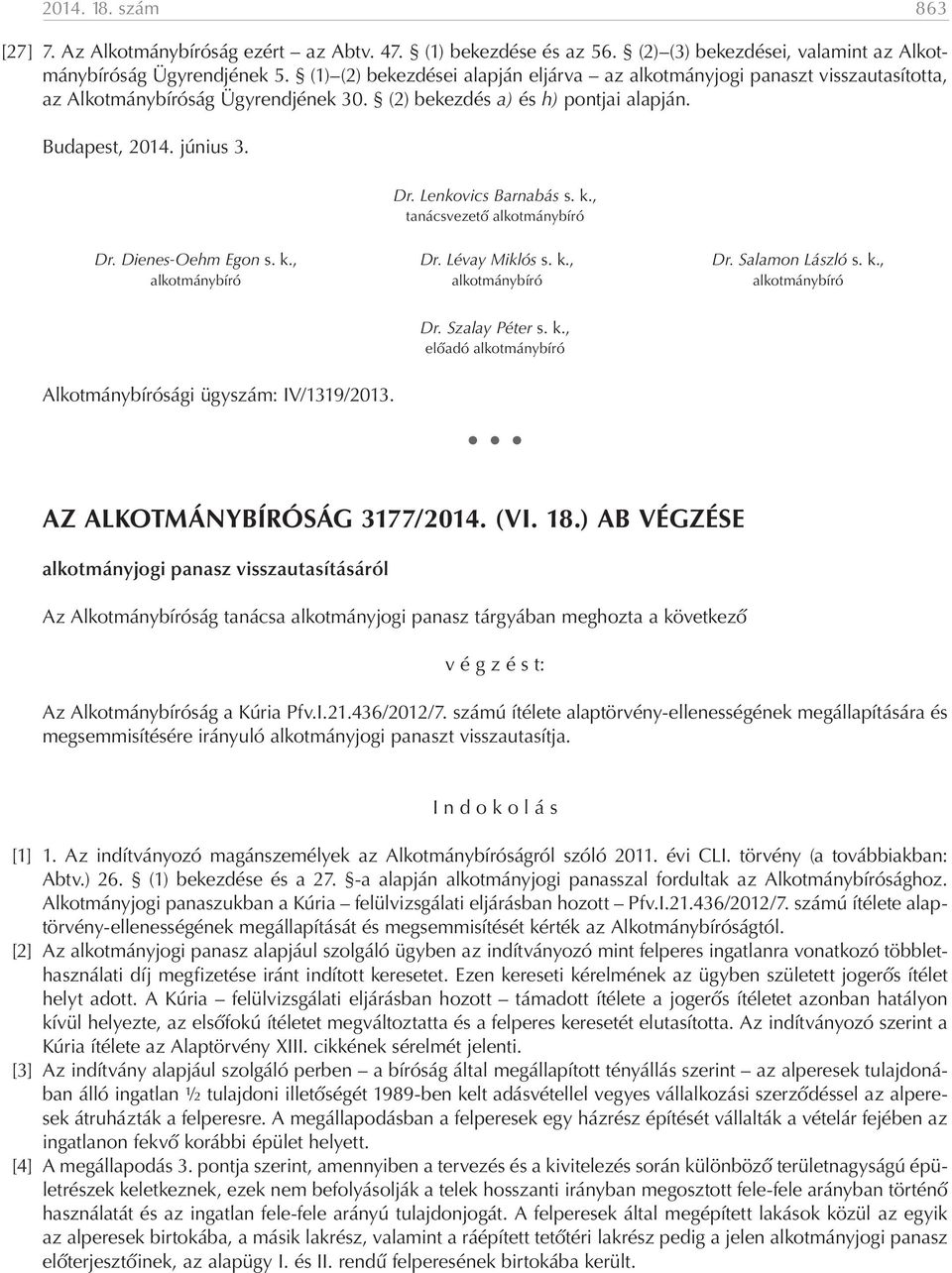 Lenkovics Barnabás s. k., tanácsvezető alkotmánybíró Dr. Dienes-Oehm Egon s. k., Dr. Lévay Miklós s. k., Dr. Salamon László s. k., alkotmánybíró alkotmánybíró alkotmánybíró Alkotmánybírósági ügyszám: IV/1319/2013.