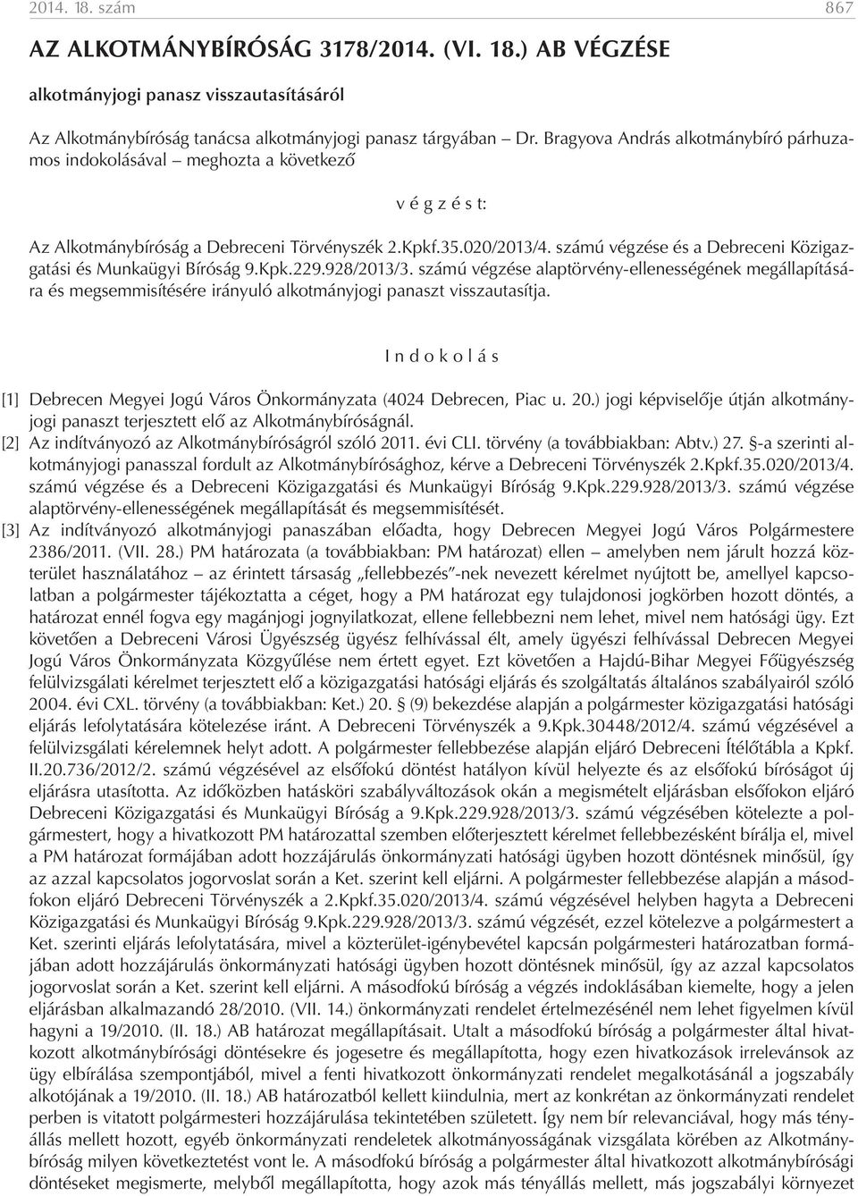 számú végzése és a Debreceni Közigazgatási és Munkaügyi Bíróság 9.Kpk.229.928/2013/3.