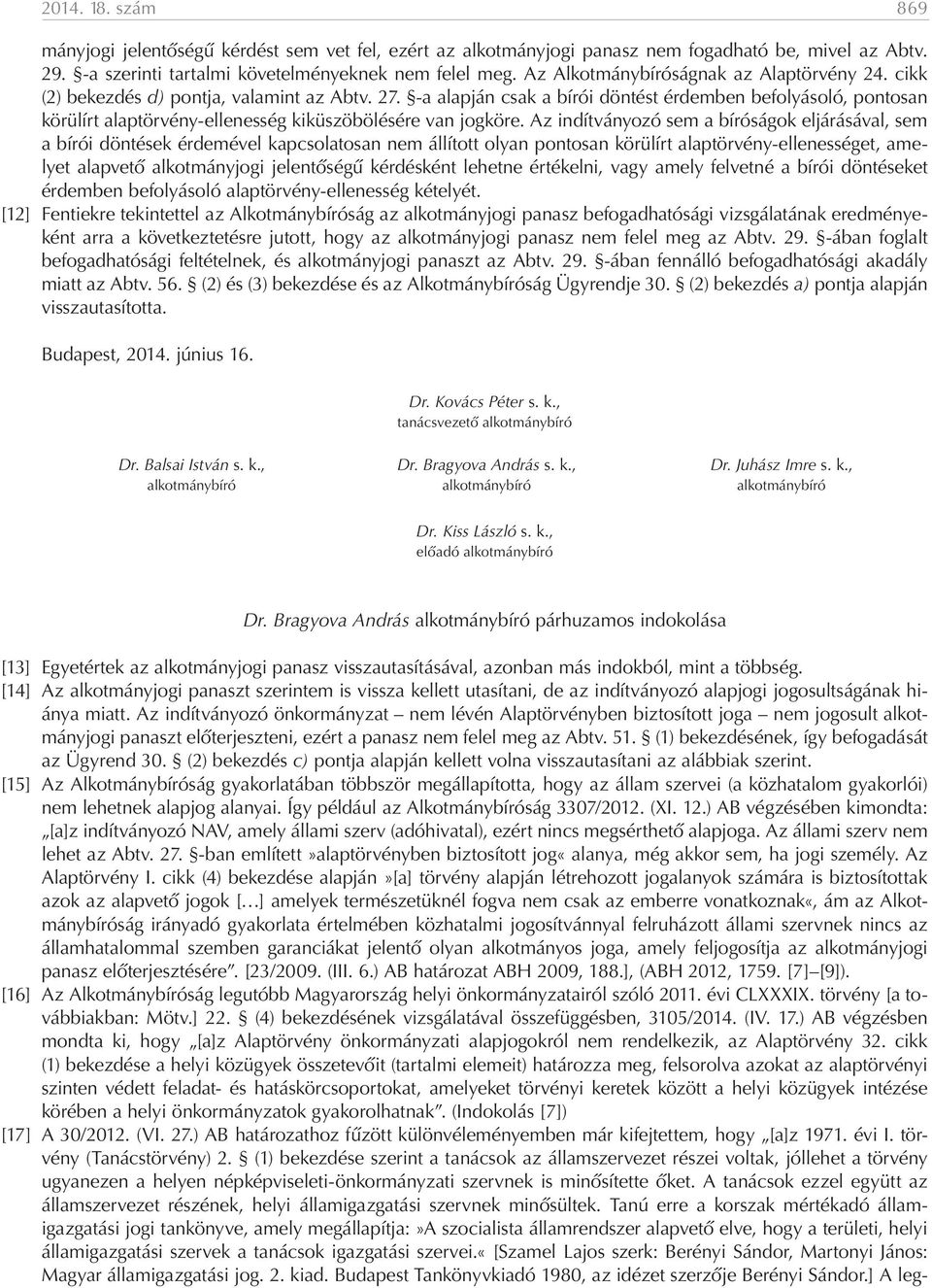 -a alapján csak a bírói döntést érdemben befolyásoló, pontosan körülírt alaptörvény-ellenesség kiküszöbölésére van jogköre.