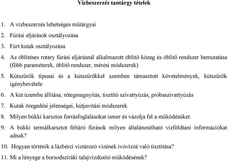 Kútszűrők típusai és a kútszűrőkkel szemben támasztott követelmények, kútszűrők igénybevétele 6. A kút üzembe állítása, rétegmegnyitás, tisztító szivattyúzás, próbaszivattyúzás 7.