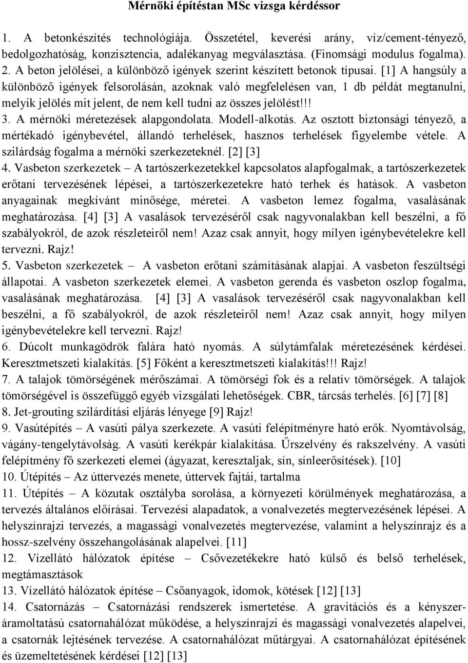 [1] A hangsúly a különböző igények felsorolásán, azoknak való megfelelésen van, 1 db példát megtanulni, melyik jelölés mit jelent, de nem kell tudni az összes jelölést!!! 3.