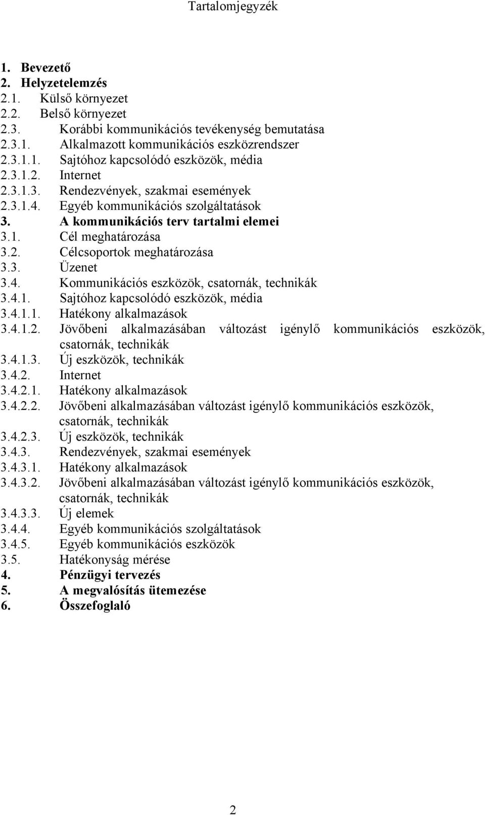 4. Kommunikációs eszközök, csatornák, technikák 3.4.1. Sajtóhoz kapcsolódó eszközök, média 3.4.1.1. Hatékony alkalmazások 3.4.1.2.