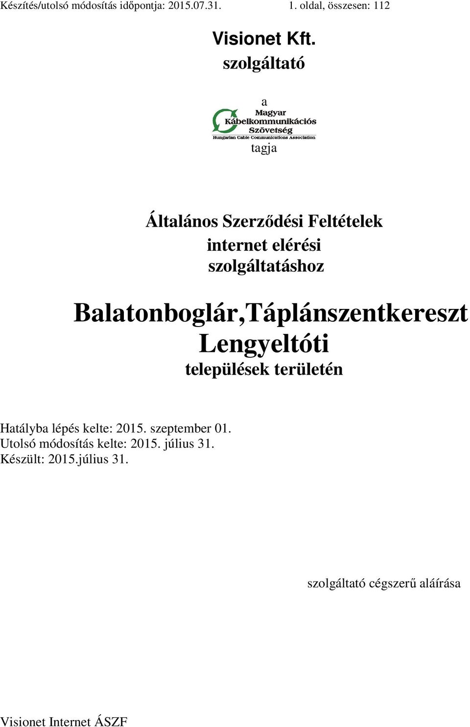 Balatonboglár,Táplánszentkereszt Lengyeltóti települések területén Hatályba lépés kelte: 2015.