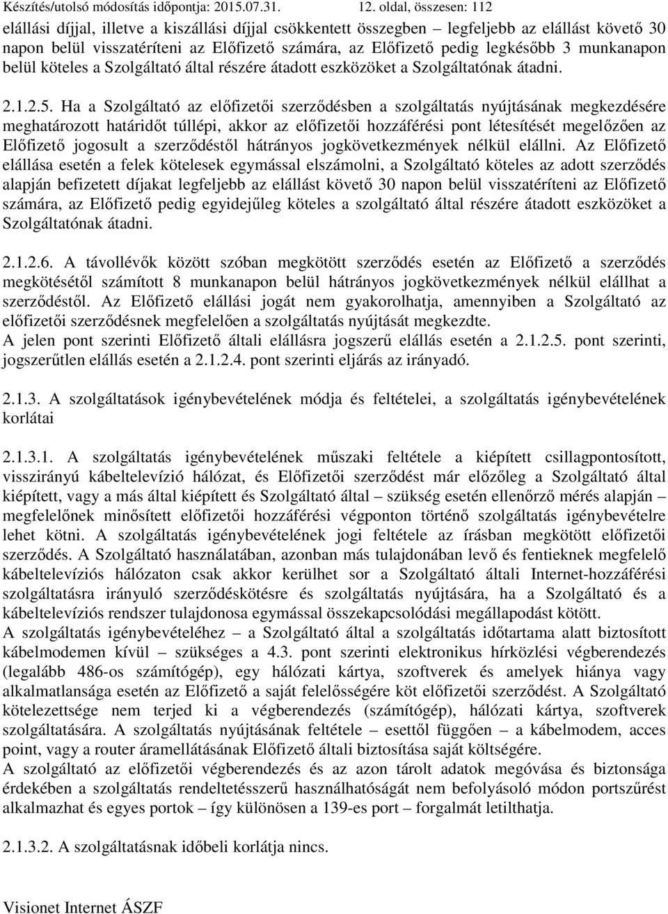 3 munkanapon belül köteles a Szolgáltató által részére átadott eszközöket a Szolgáltatónak átadni. 2.1.2.5.