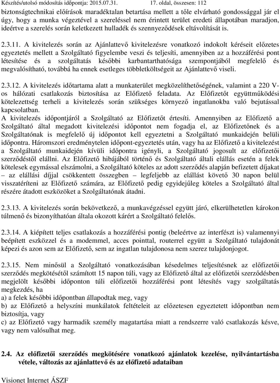 állapotában maradjon, ideértve a szerelés során keletkezett hulladék és szennyeződések eltávolítását is. 2.3.11.