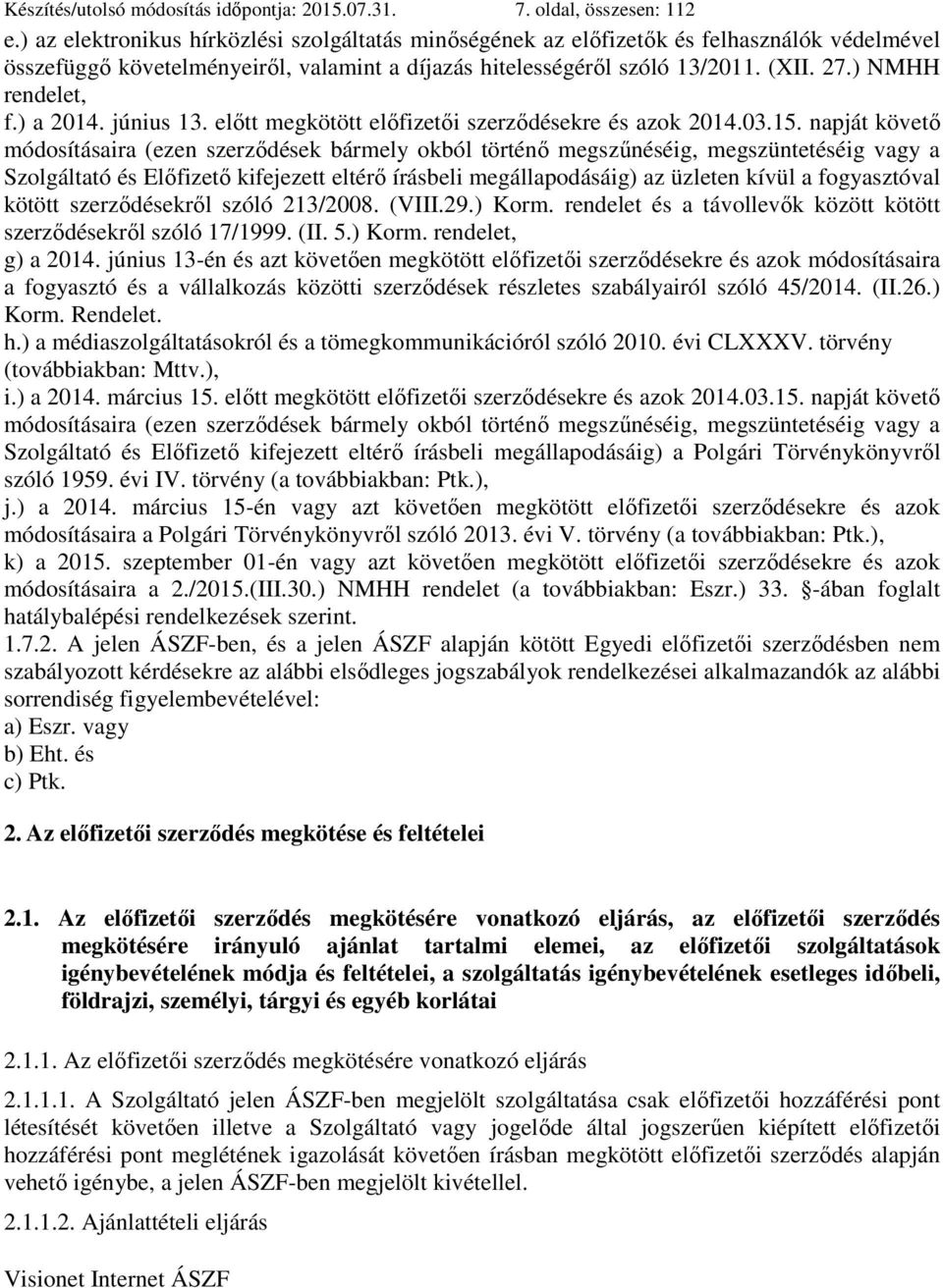 ) NMHH rendelet, f.) a 2014. június 13. előtt megkötött előfizetői szerződésekre és azok 2014.03.15.