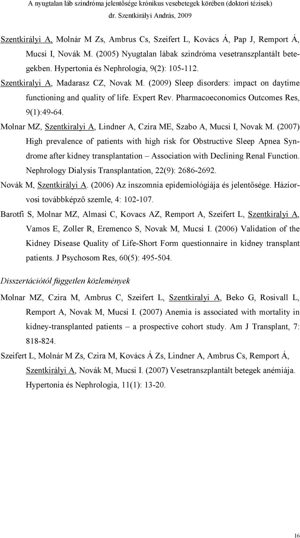 Pharmacoeconomics Outcomes Res, 9(1):49-64. Molnar MZ, Szentkiralyi A, Lindner A, Czira ME, Szabo A, Mucsi I, Novak M.