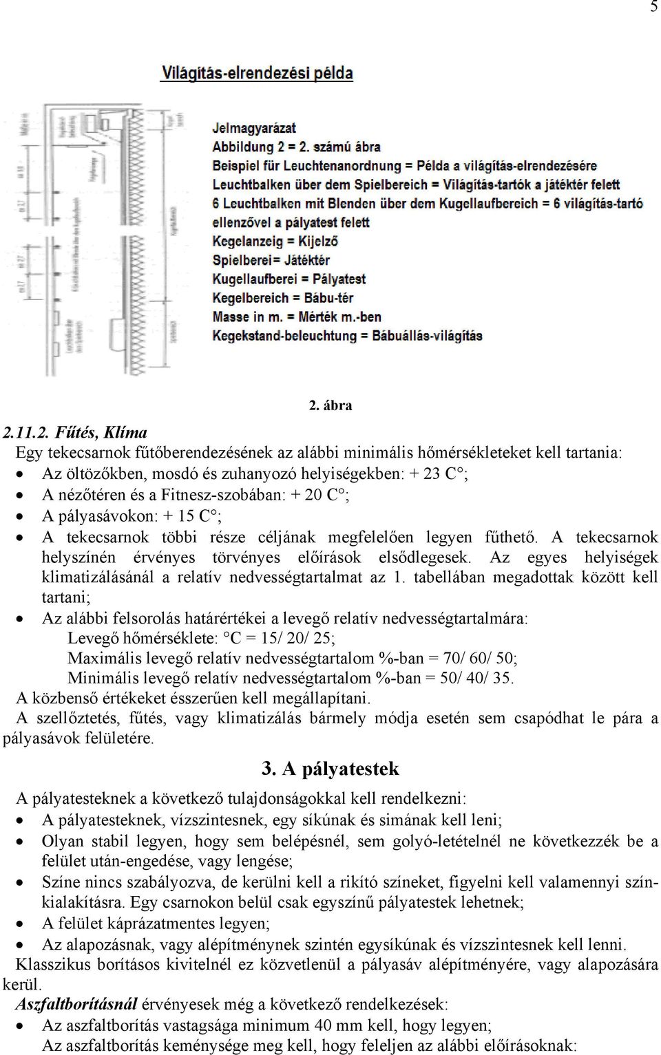 Az egyes helyiségek klimatizálásánál a relatív nedvességtartalmat az 1.