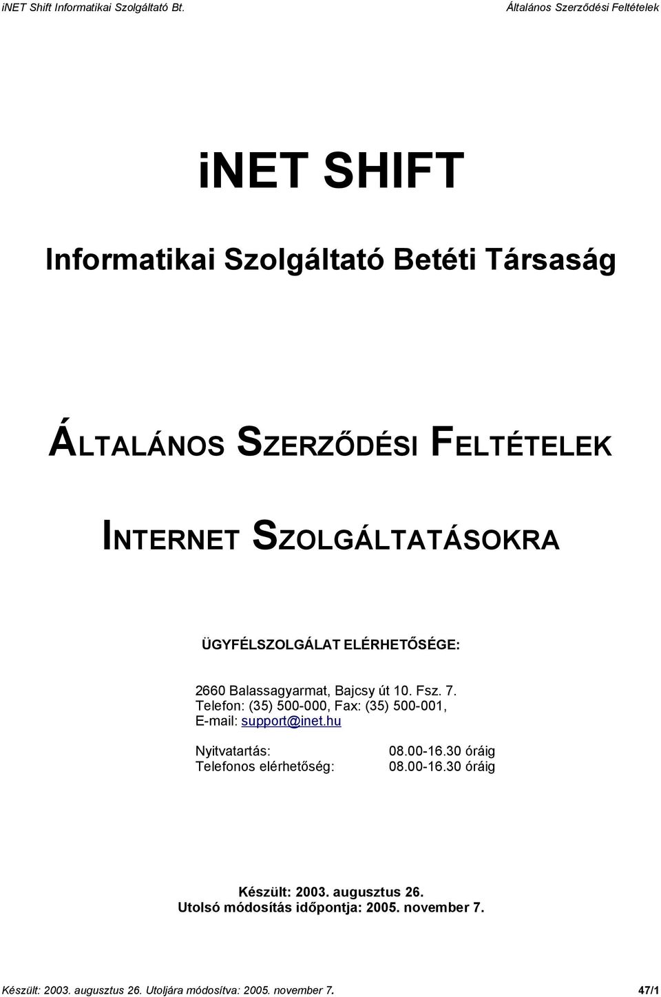 Telefon: (35) 500-000, Fax: (35) 500-001, E-mail: support@inet.hu Nyitvatartás: Telefonos elérhetőség: 08.00-16.