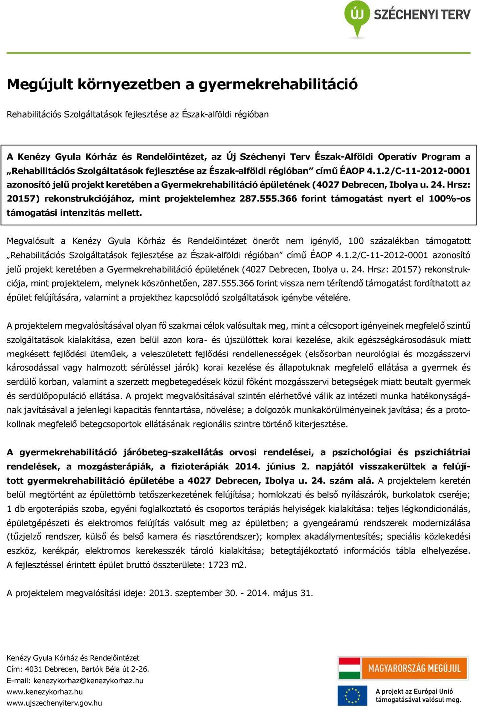 2/C-11-2012-0001 azonosító jelű projekt keretében a Gyermekrehabilitáció épületének (4027 Debrecen, Ibolya u. 24. Hrsz: 20157) rekonstrukciójához, mint projektelemhez 287.555.