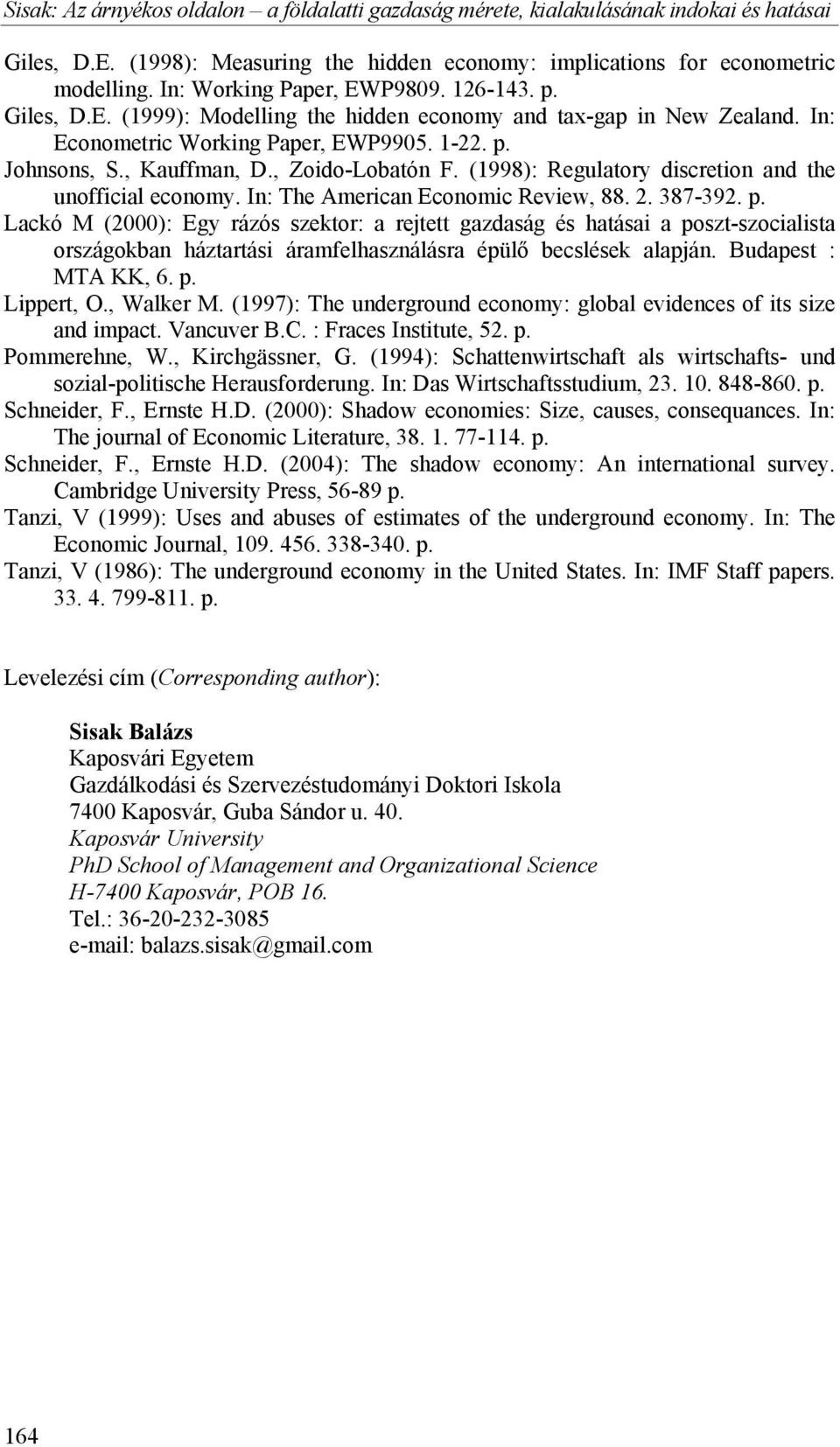 , Zoido-Lobatón F. (1998): Regulatory discretion and the unofficial economy. In: The American Economic Review, 88. 2. 387-392. p.