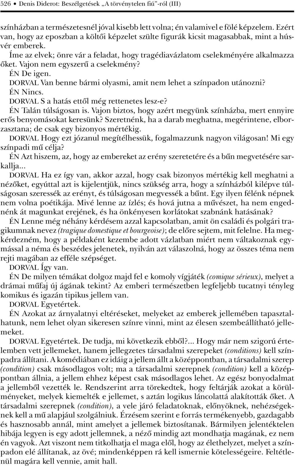 Vajon nem egyszerû a cselekmény? ÉN De igen. DORVAL Van benne bármi olyasmi, amit nem lehet a színpadon utánozni? ÉN Nincs. DORVAL S a hatás ettôl még rettenetes lesz-e? ÉN Talán túlságosan is.