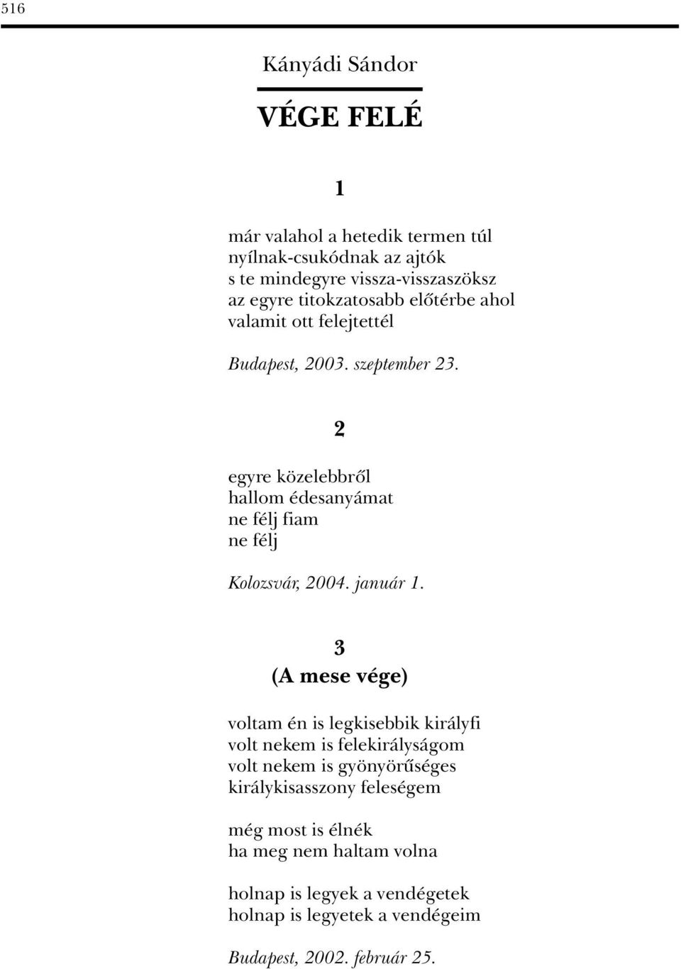 2 egyre közelebbrôl hallom édesanyámat ne félj fiam ne félj Kolozsvár, 2004. január 1.