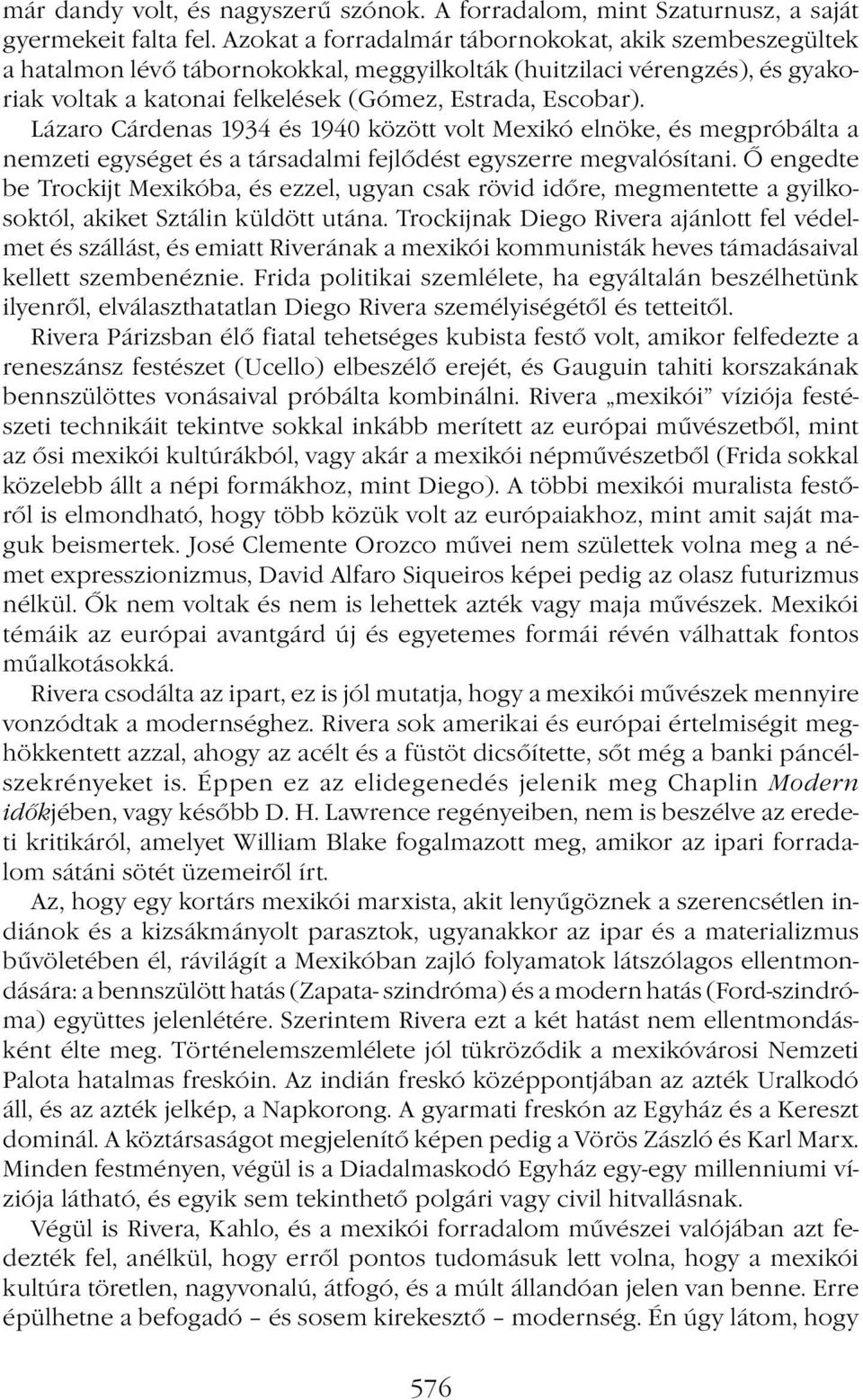 Lázaro Cárdenas 1934 és 1940 között volt Mexikó elnöke, és megpróbálta a nemzeti egységet és a társadalmi fejlődést egyszerre megvalósítani.