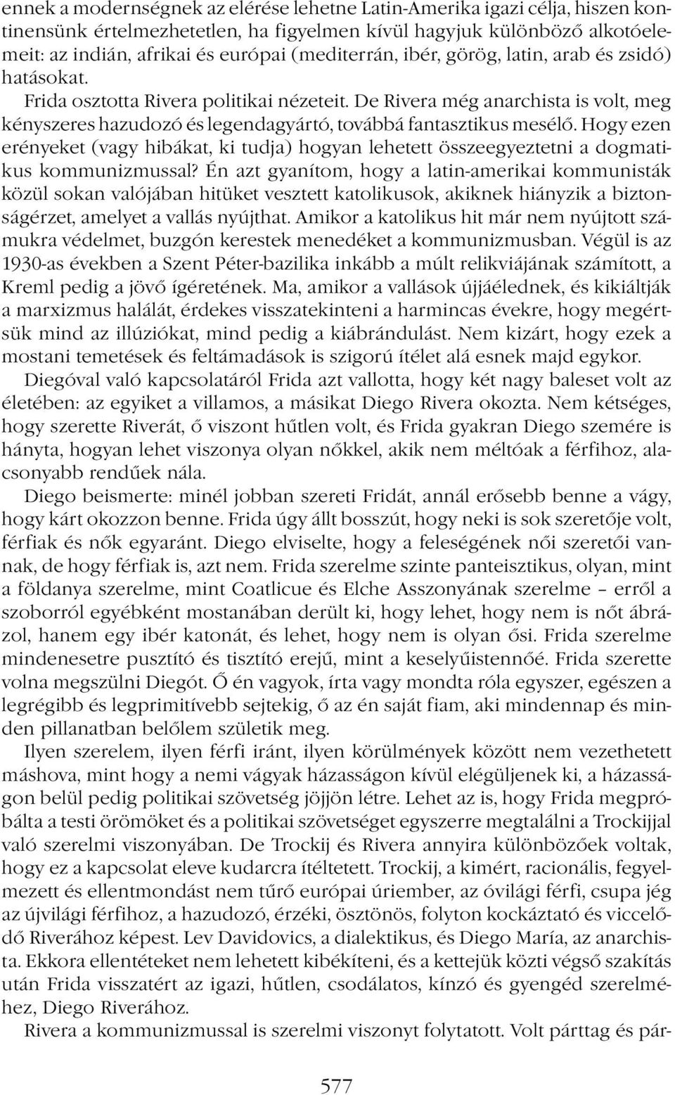 Hogy ezen erényeket (vagy hibákat, ki tudja) hogyan lehetett összeegyeztetni a dogmatikus kommunizmussal?