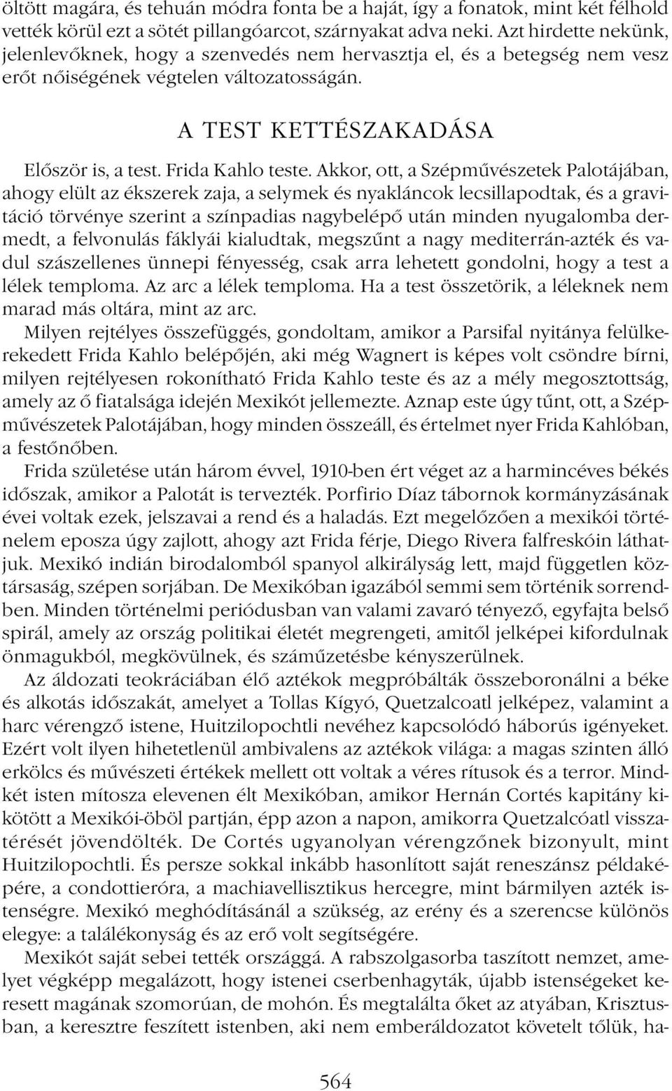 Akkor, ott, a Szépművészetek Palotájában, ahogy elült az ékszerek zaja, a selymek és nyakláncok lecsillapodtak, és a gravitáció törvénye szerint a színpadias nagybelépő után minden nyugalomba