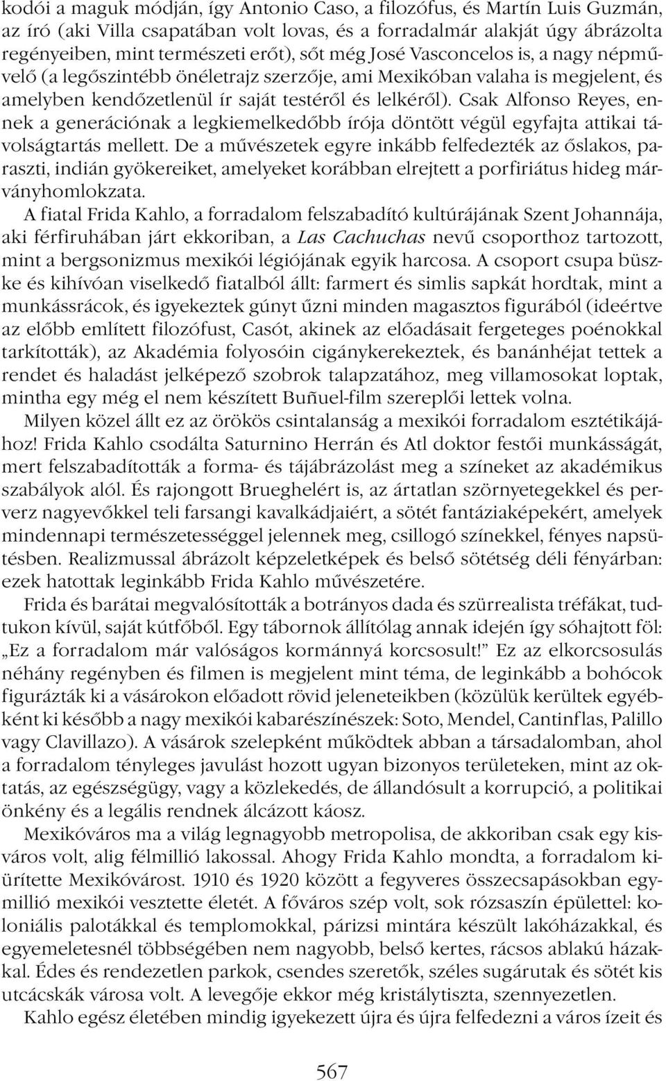 Csak Alfonso Reyes, ennek a generációnak a legkiemelkedőbb írója döntött végül egyfajta attikai távolságtartás mellett.