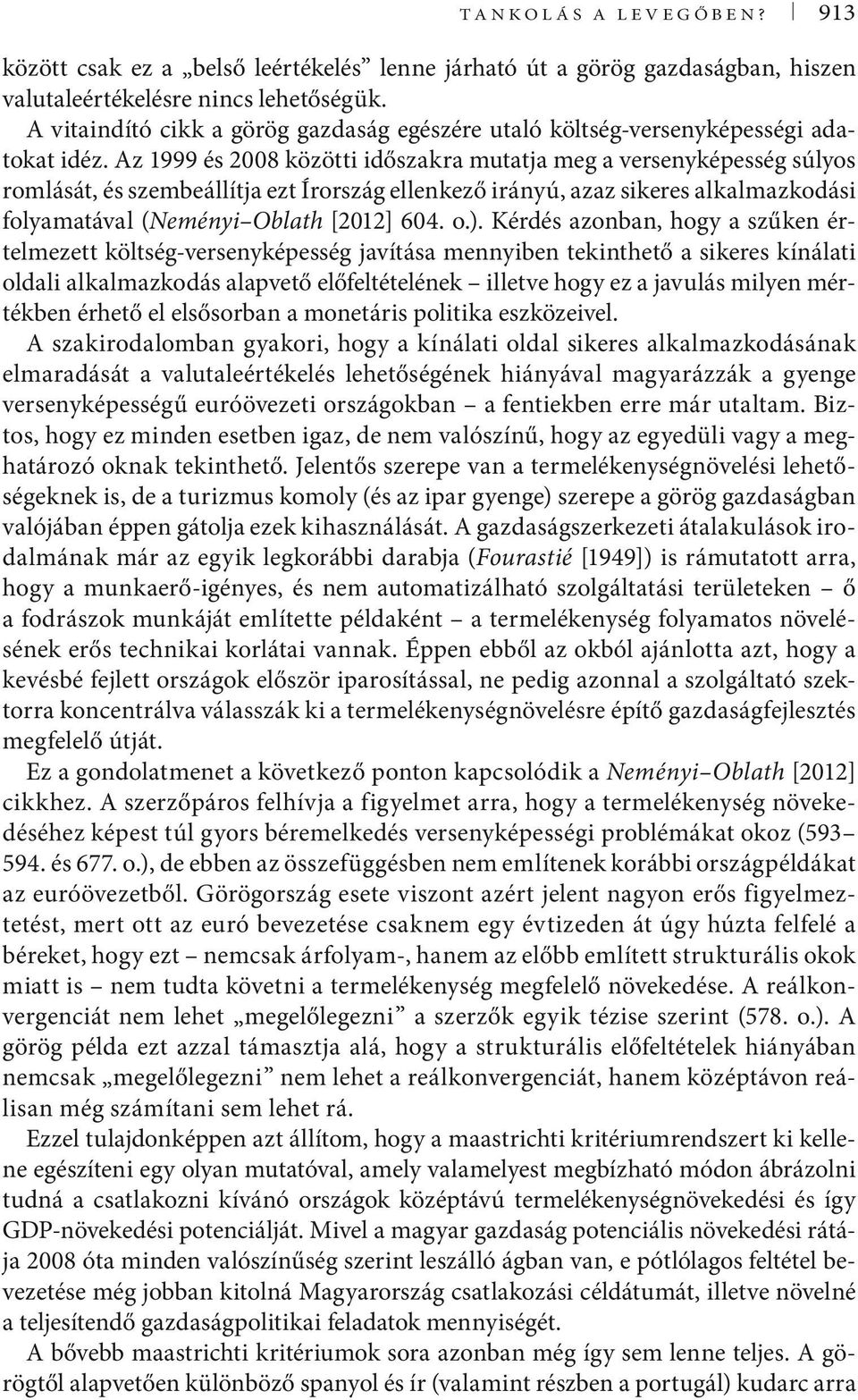 Az 1999 és 2008 közötti időszakra mutatja meg a versenyképesség súlyos romlását, és szembeállítja ezt Írország ellenkező irányú, azaz sikeres alkalmazkodási folyamatával (Neményi Oblath [2012] 604. o.