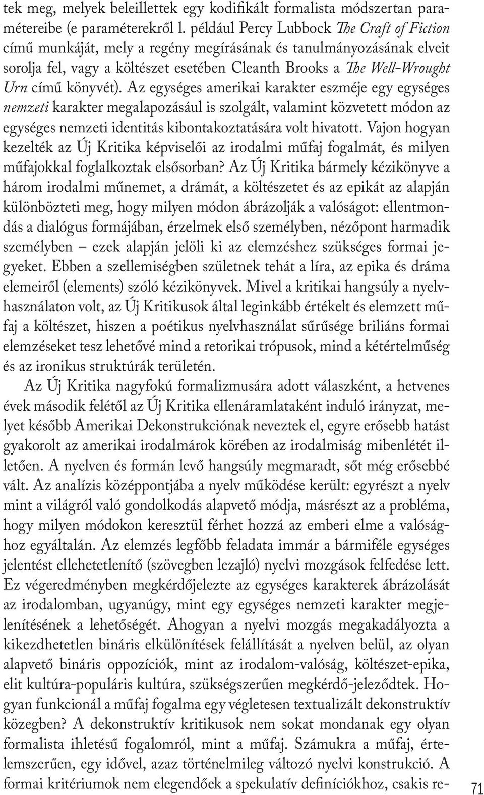 könyvét). Az egységes amerikai karakter eszméje egy egységes nemzeti karakter megalapozásául is szolgált, valamint közvetett módon az egységes nemzeti identitás kibontakoztatására volt hivatott.