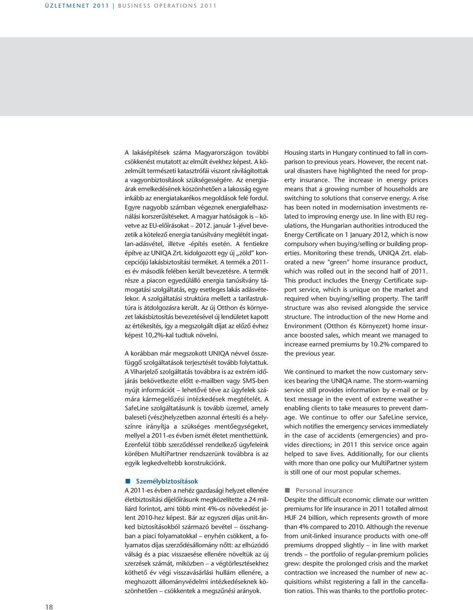 az energiaárak emelkedésének köszönhetően a lakosság egyre inkább az energiatakarékos megoldások felé fordul. egyre nagyobb számban végeznek energiafelhasználási korszerűsítéseket.