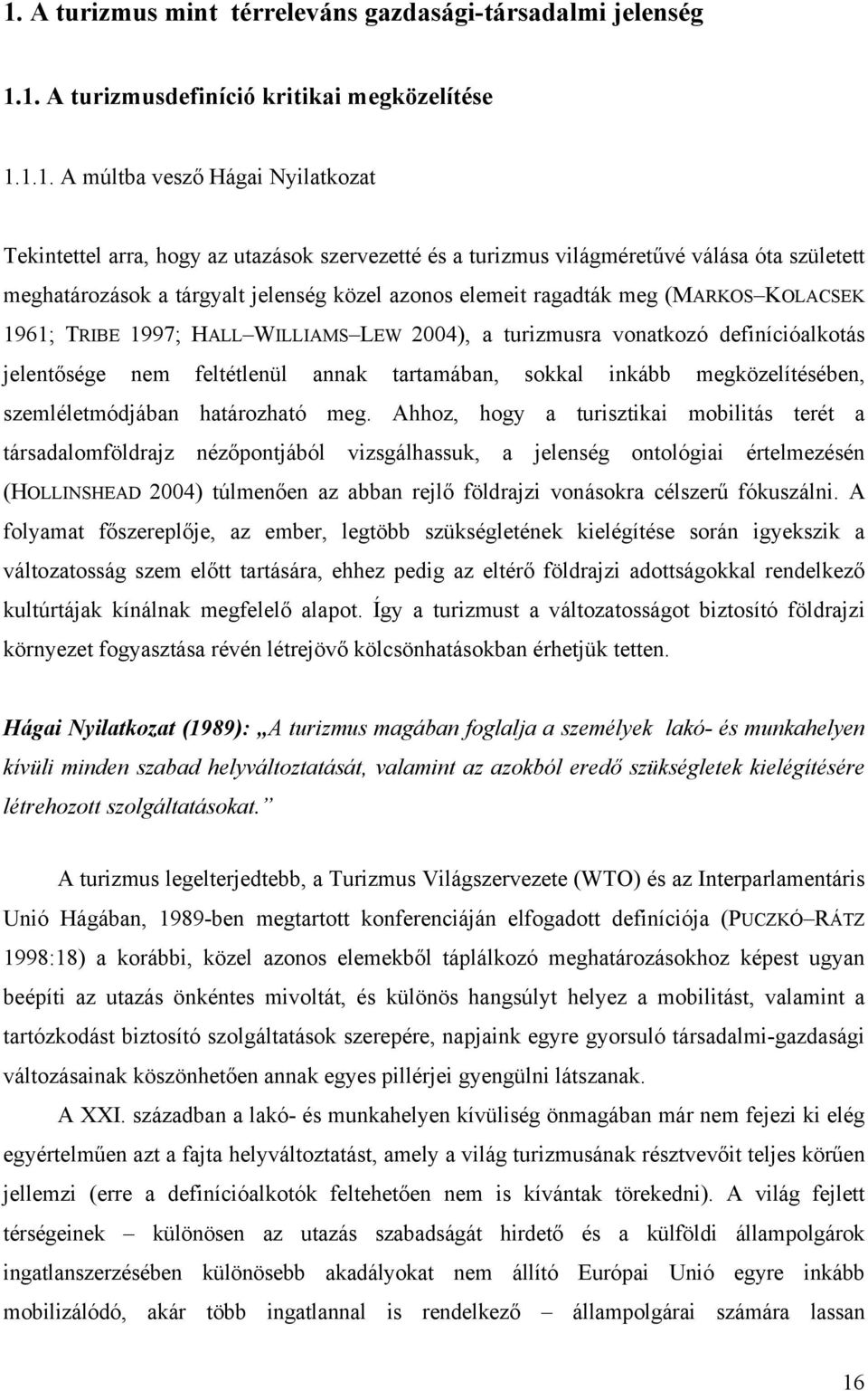 definícióalkotás jelentősége nem feltétlenül annak tartamában, sokkal inkább megközelítésében, szemléletmódjában határozható meg.