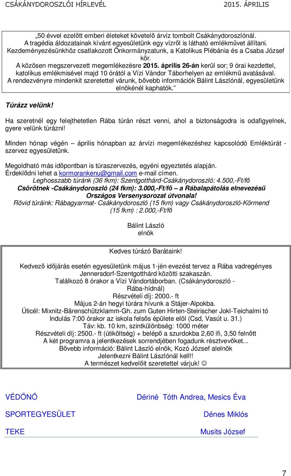 április 26-án kerül sor; 9 órai kezdettel, katolikus emlékmisével majd 10 órától a Vízi Vándor Táborhelyen az emlékmű avatásával.