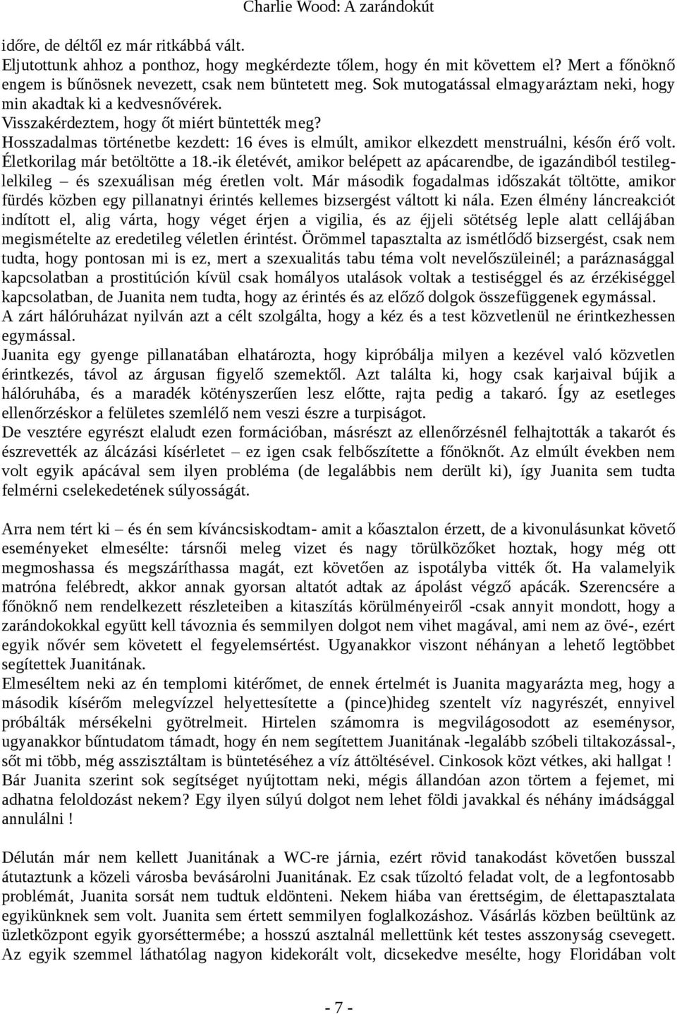 Hosszadalmas történetbe kezdett: 16 éves is elmúlt, amikor elkezdett menstruálni, későn érő volt. Életkorilag már betöltötte a 18.