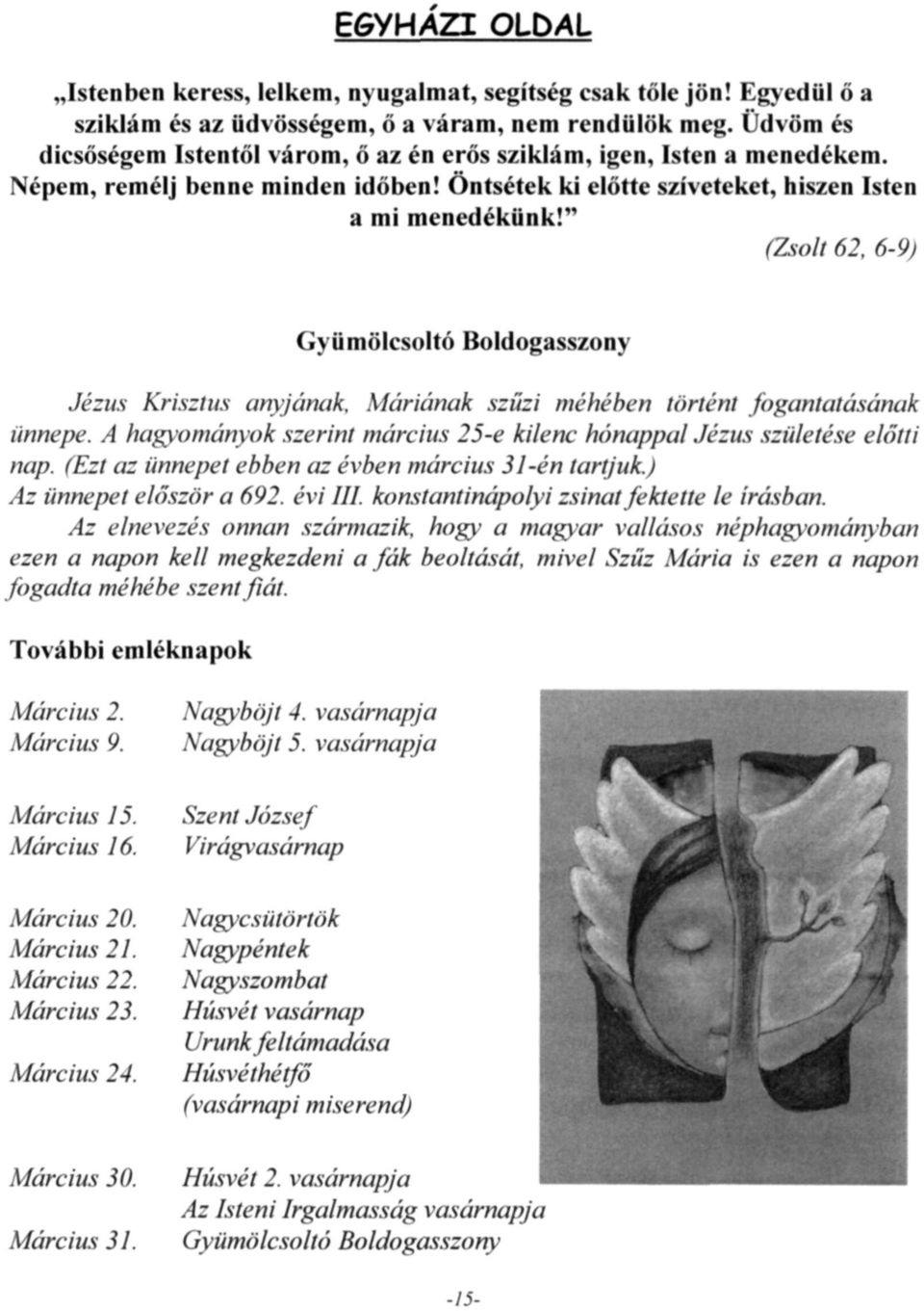 " (Zsolt 62, 6-9) Gyümölcsoltó Boldogasszony Jézus Krisztus anyjának, Máriának szűzi méhében történi fogantatásának ünnepe.