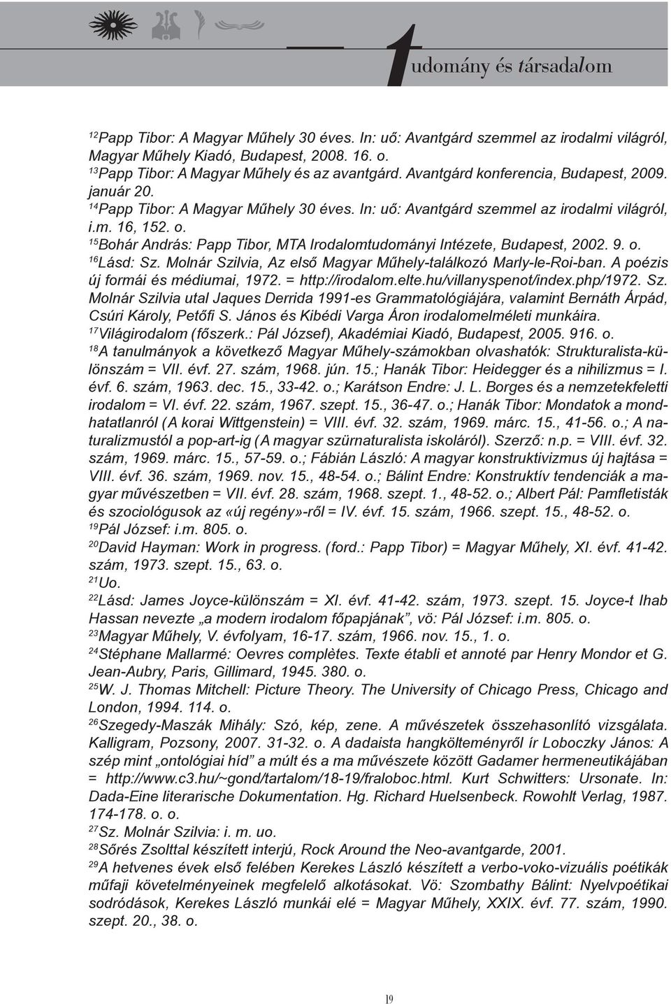 15 Bohár András: Papp Tibor, MTA Irodalomtudományi Intézete, Budapest, 2002. 9. o. 16 Lásd: Sz. Molnár Szilvia, Az első Magyar Műhely-találkozó Marly-le-Roi-ban. A poézis új formái és médiumai, 1972.