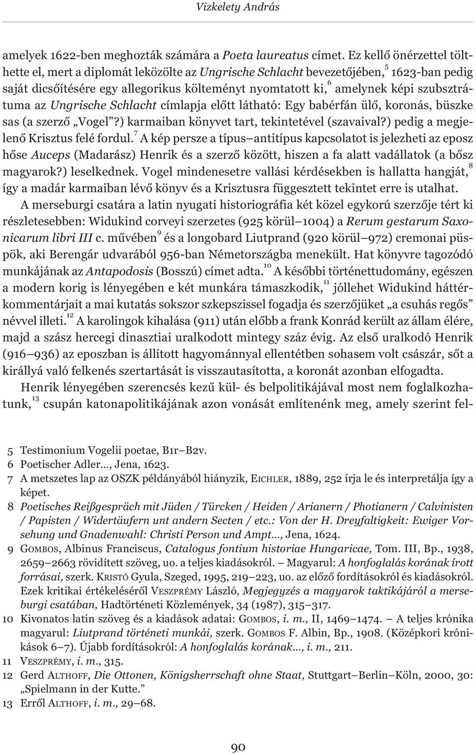 szubsztrátuma az Ungrische Schlacht címlapja előtt látható: Egy babérfán ülő, koronás, büszke sas (a szerző Vogel?) karmaiban könyvet tart, tekintetével (szavaival?