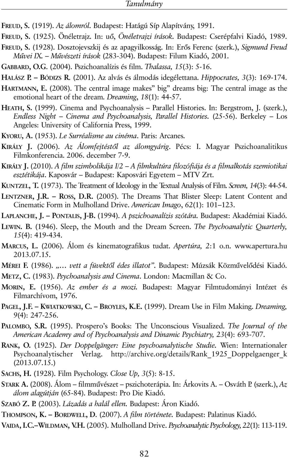 Thalassa, 15(3): 5-16. HALÁSZ P. BÓDIZS R. (2001). Az alvás és álmodás idegélettana. Hippocrates, 3(3): 169-174. HARTMANN, E. (2008).