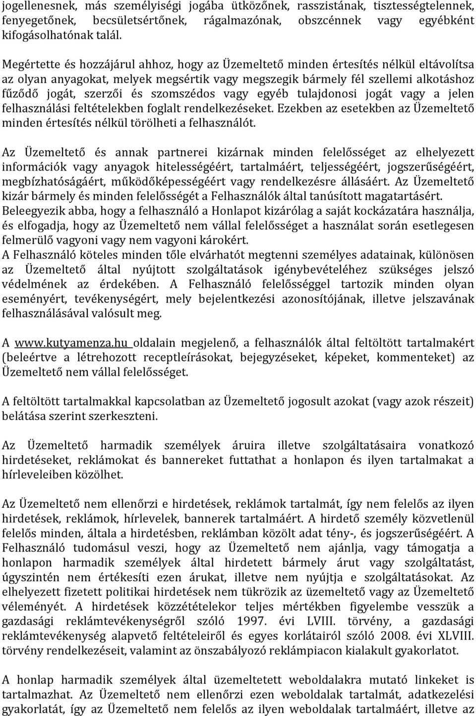 szomszédos vagy egyéb tulajdonosi jogát vagy a jelen felhasználási feltételekben foglalt rendelkezéseket. Ezekben az esetekben az Üzemeltető minden értesítés nélkül törölheti a felhasználót.