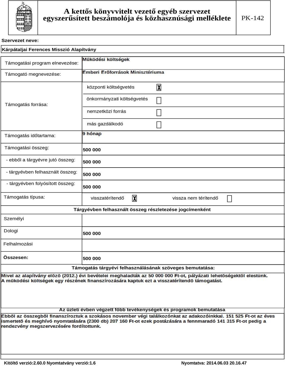 típusa: 500 000 500 000 500 000 500 000 visszatérítendő vissza nem térítendő Tárgyévben felhasznált összeg részletezése jogcímenként Személyi Dologi 500 000 Felhalmozási Összesen: 500