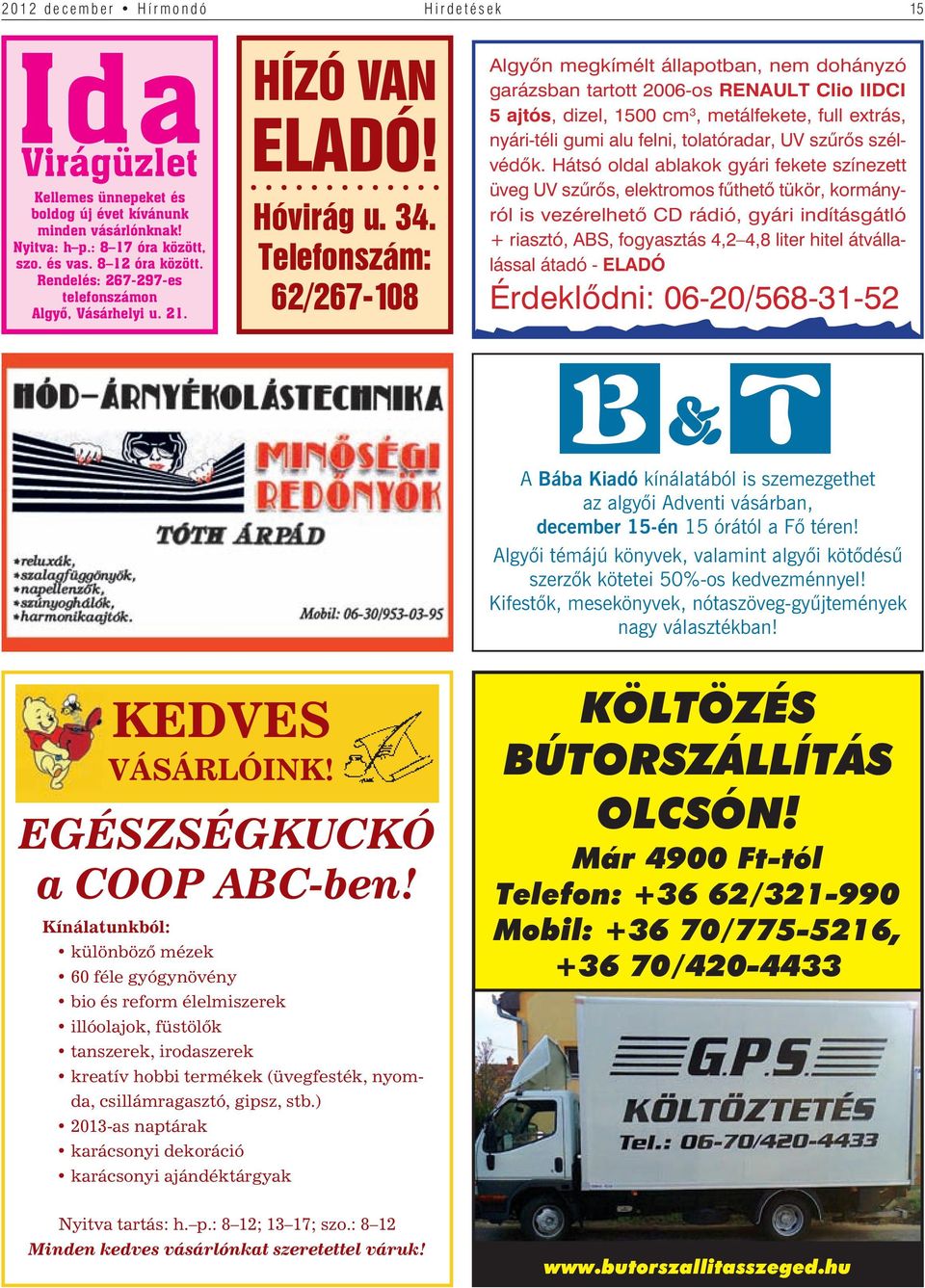 Telefonszám: 62/267-108 Algyôn megkímélt állapotban, nem dohányzó garázsban tartott 2006-os RENAULT Clio IIDCI 5 ajtós, dizel, 1500 cm 3, metálfekete, full extrás, nyári-téli gumi alu felni,