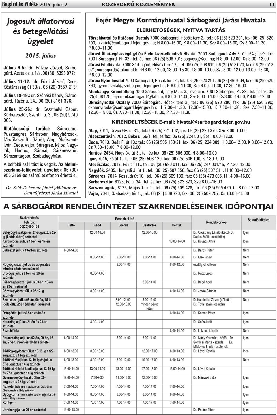 u. 3., 06 (20) 9749 065. Illetékességi terület: Sárbogárd, Pusztaegres, Sárhatvan, Nagyhörcsök, Mezõfalvai Rt.