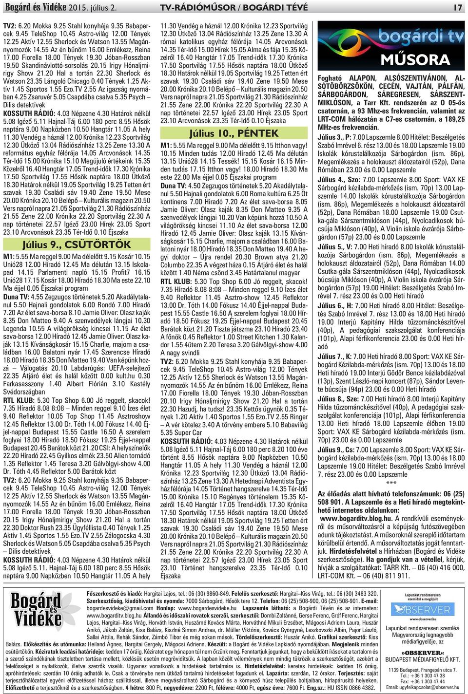 20 Hal a tortán 22.30 Sherlock és Watson 23.35 Lángoló Chicago 0.40 Tények 1.25 Aktív 1.45 Sportos 1.55 Ezo.TV 2.55 Az igazság nyomában 4.25 Zsaruvér 5.05 Csapdába csalva 5.