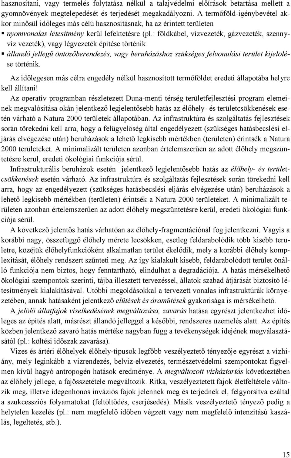 : földkábel, vízvezeték, gázvezeték, szennyvíz vezeték), vagy légvezeték építése történik állandó jellegű öntözőberendezés, vagy beruházáshoz szükséges felvonulási terület kijelölése történik.