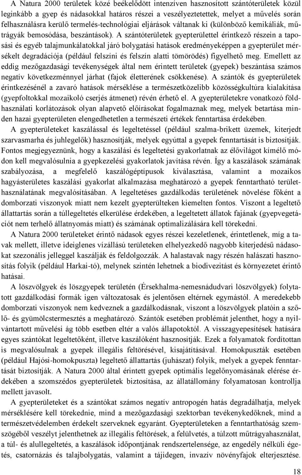 A szántóterületek gyepterülettel érintkező részein a taposási és egyéb talajmunkálatokkal járó bolygatási hatások eredményeképpen a gyepterület mérsékelt degradációja (például felszíni és felszín