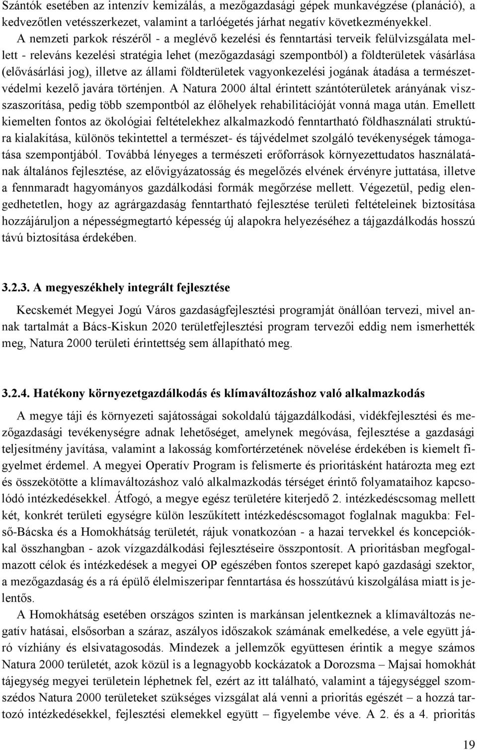 jog), illetve az állami földterületek vagyonkezelési jogának átadása a természetvédelmi kezelő javára történjen.